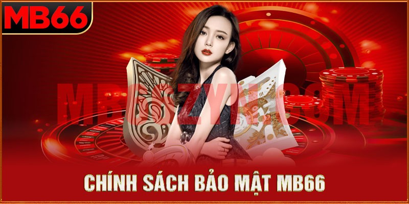 Chính sách bảo mật của MB66 được xây dựng để đảm bảo sự công bằng, minh bạch