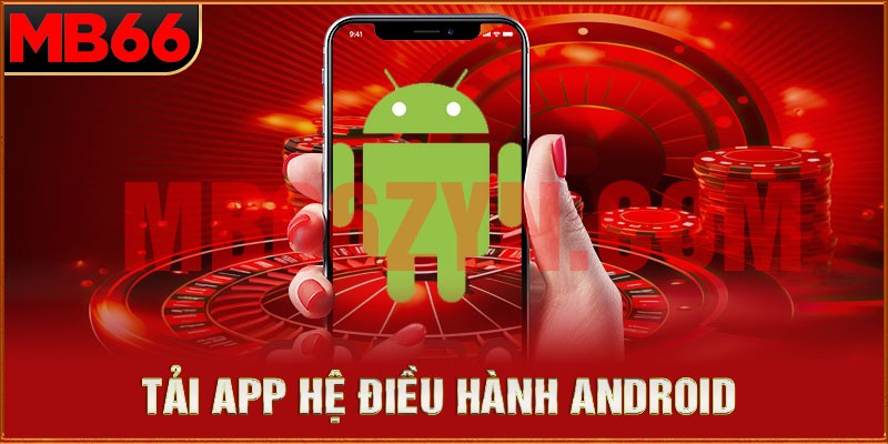 Tải app cho hệ điều hành android