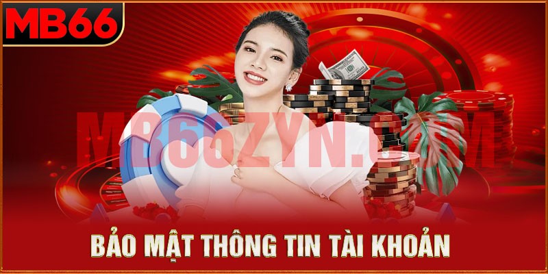 Bảo mật thông tin về tài khoản, mật khẩu được quy định rõ ràng