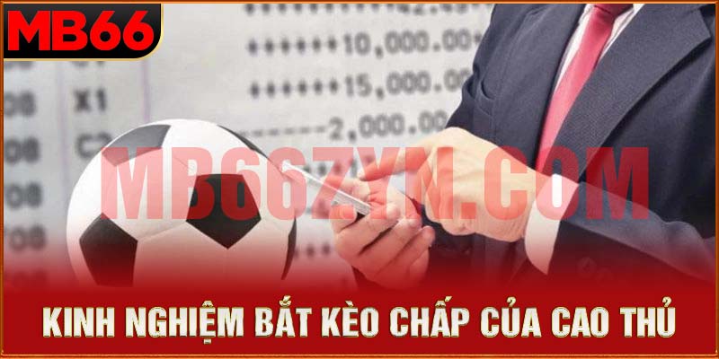 Bỏ túi kinh nghiệm bắt kèo chấp đẳng cấp như cao thủ