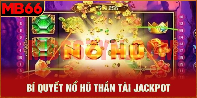 Bí quyết Nổ Hũ Thần tài trúng Jackpot