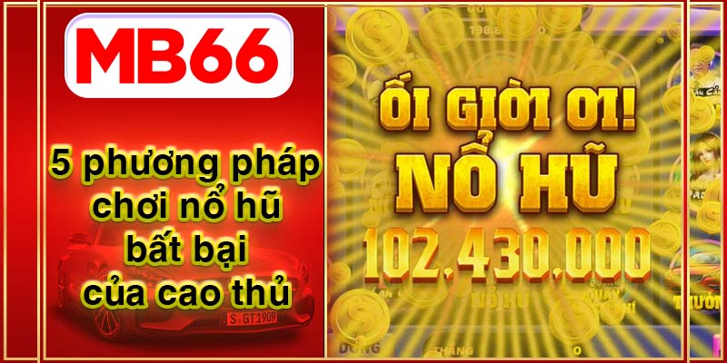 5 Phương Pháp Chơi Nổ Hũ Bất Bại