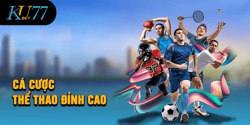 Các sản phẩm cá cược nổi bật nhất tại sảnh thể thao Kubet77